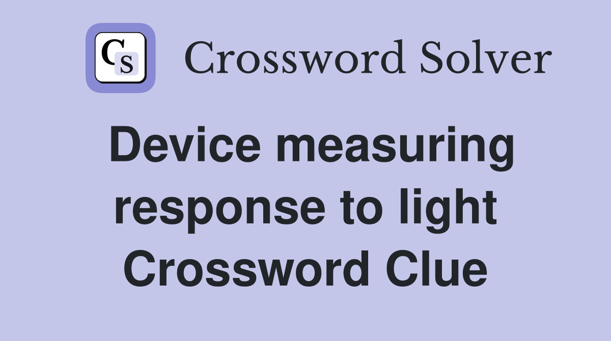 Device measuring response to light Crossword Clue