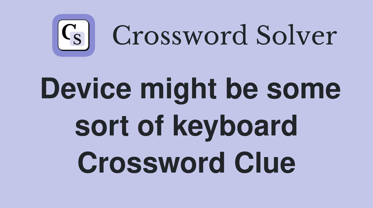 Device might be some sort of keyboard Crossword Clue