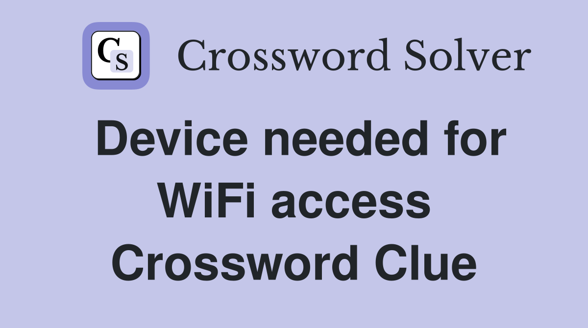 Device needed for WiFi access Crossword Clue
