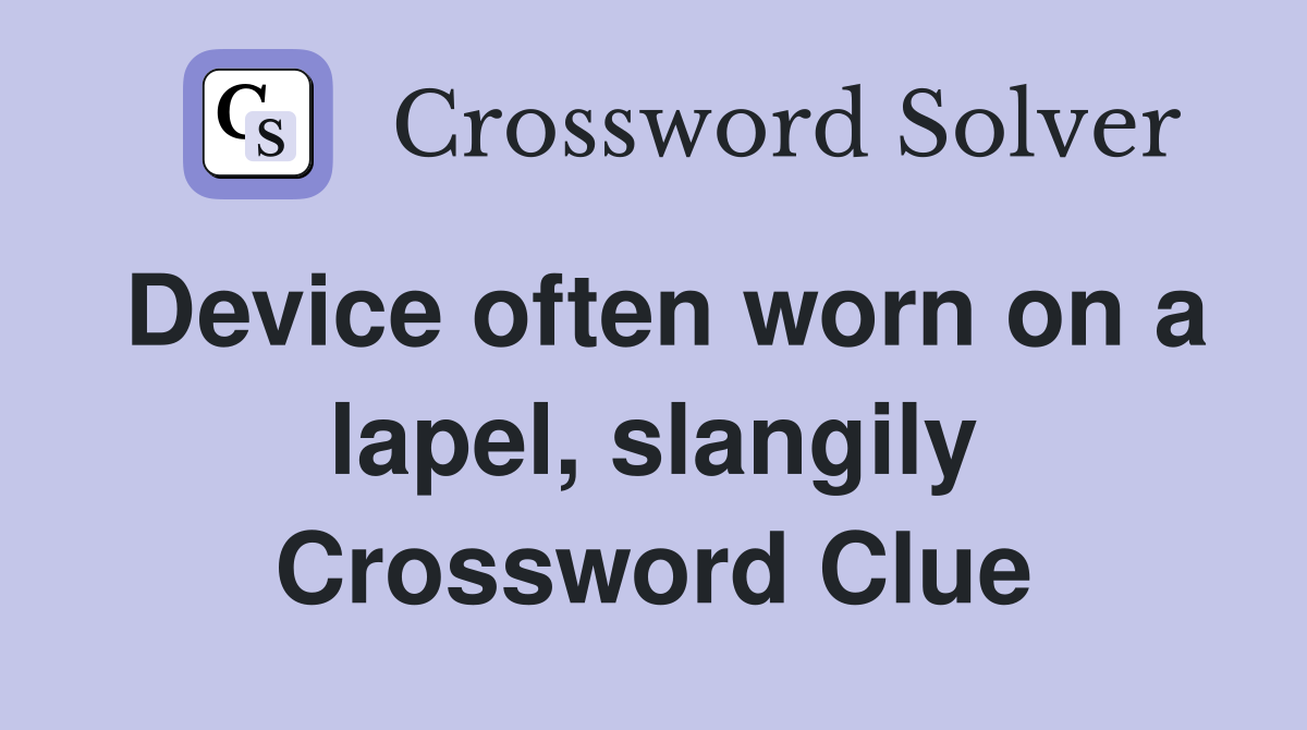 Device often worn on a lapel, slangily Crossword Clue