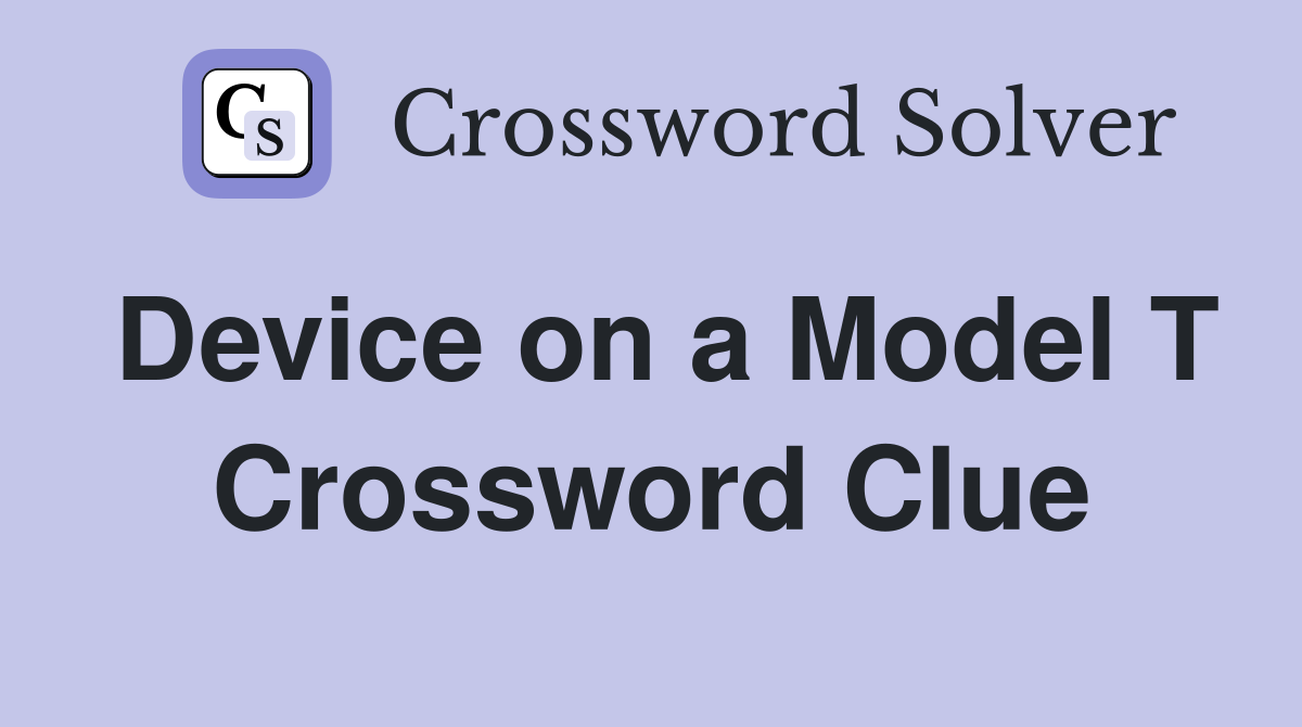 Device on a Model T Crossword Clue