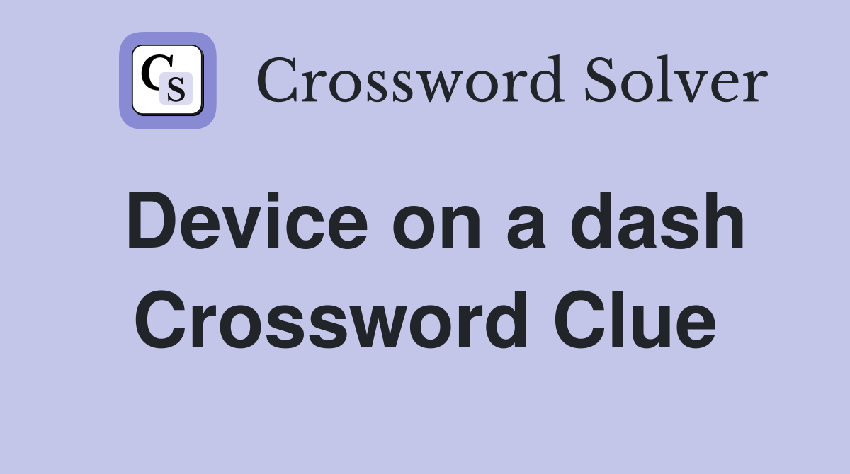 Device on a dash Crossword Clue