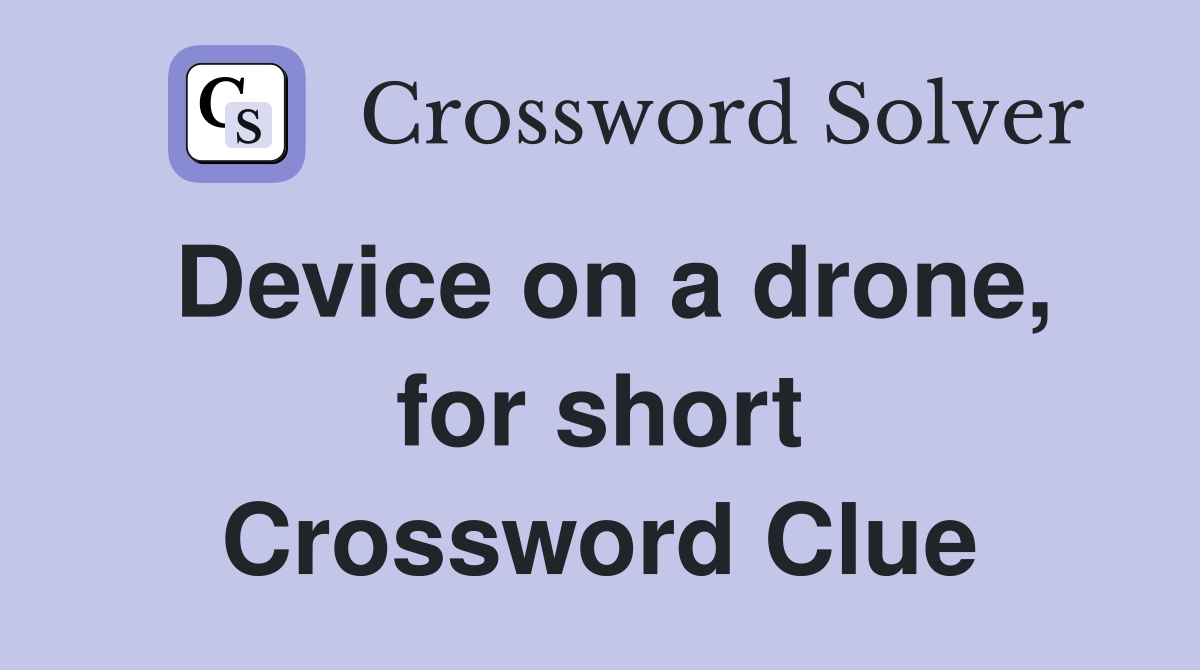 Device on a drone, for short Crossword Clue