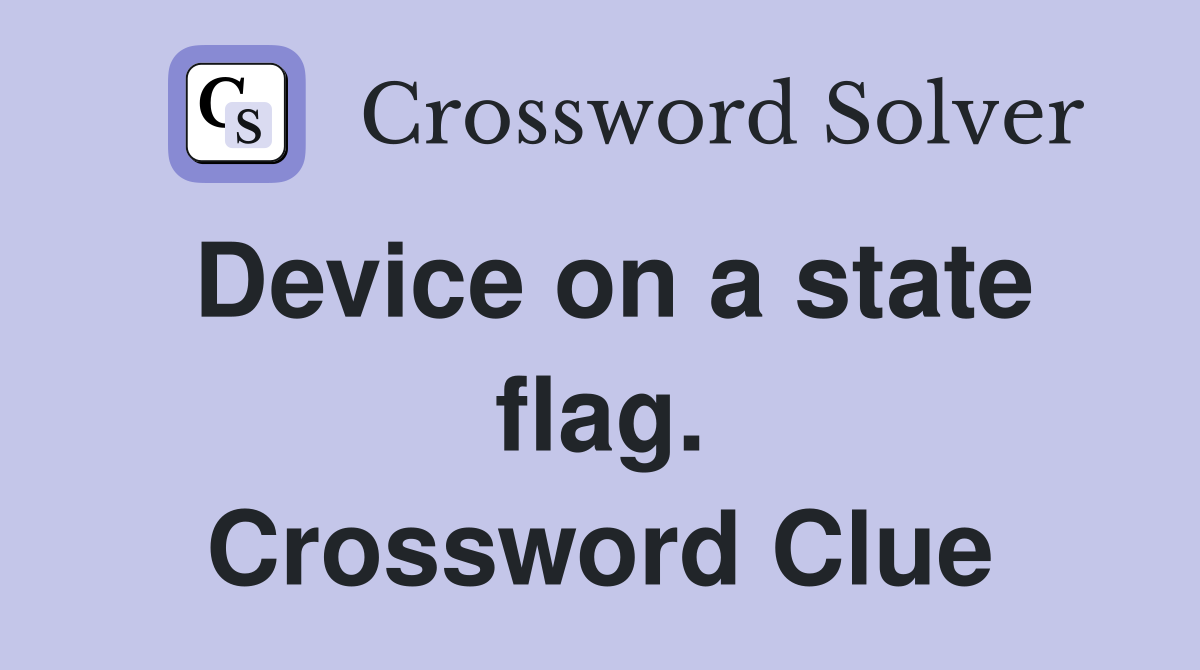 Device on a state flag. Crossword Clue