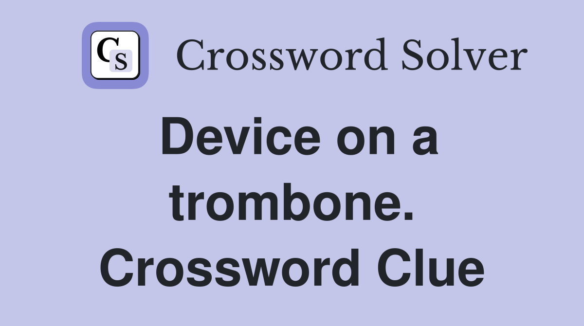 Device on a trombone. Crossword Clue