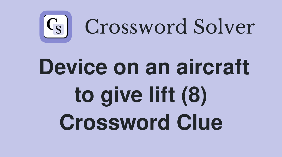 Device on an aircraft to give lift (8) Crossword Clue