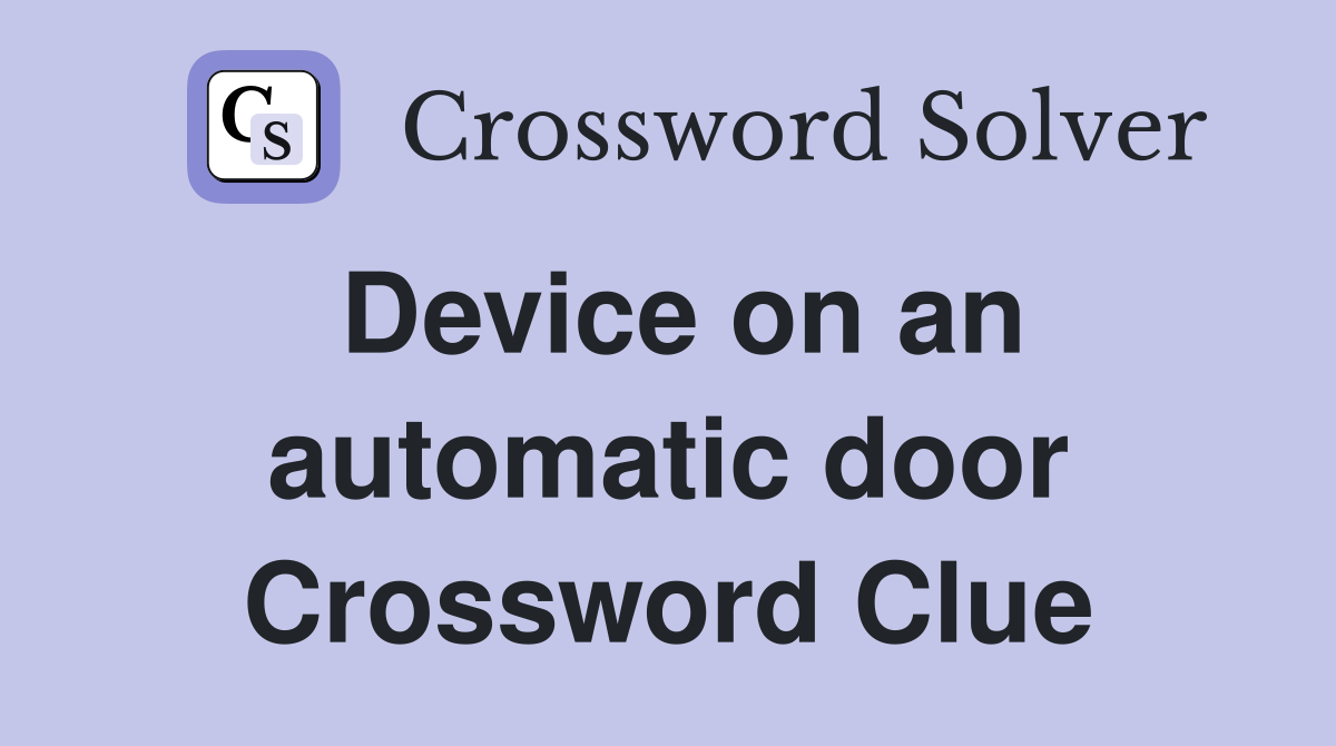Device on an automatic door Crossword Clue