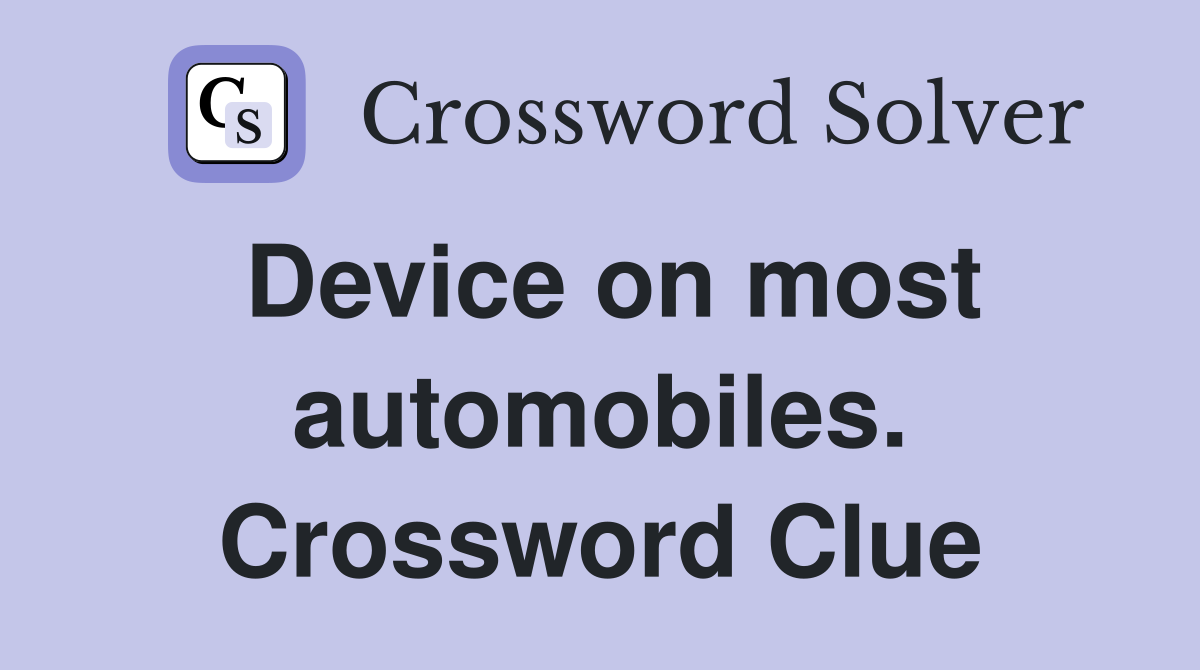 Device on most automobiles. Crossword Clue