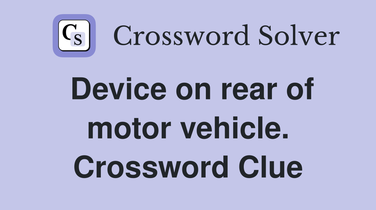 Device on rear of motor vehicle. Crossword Clue