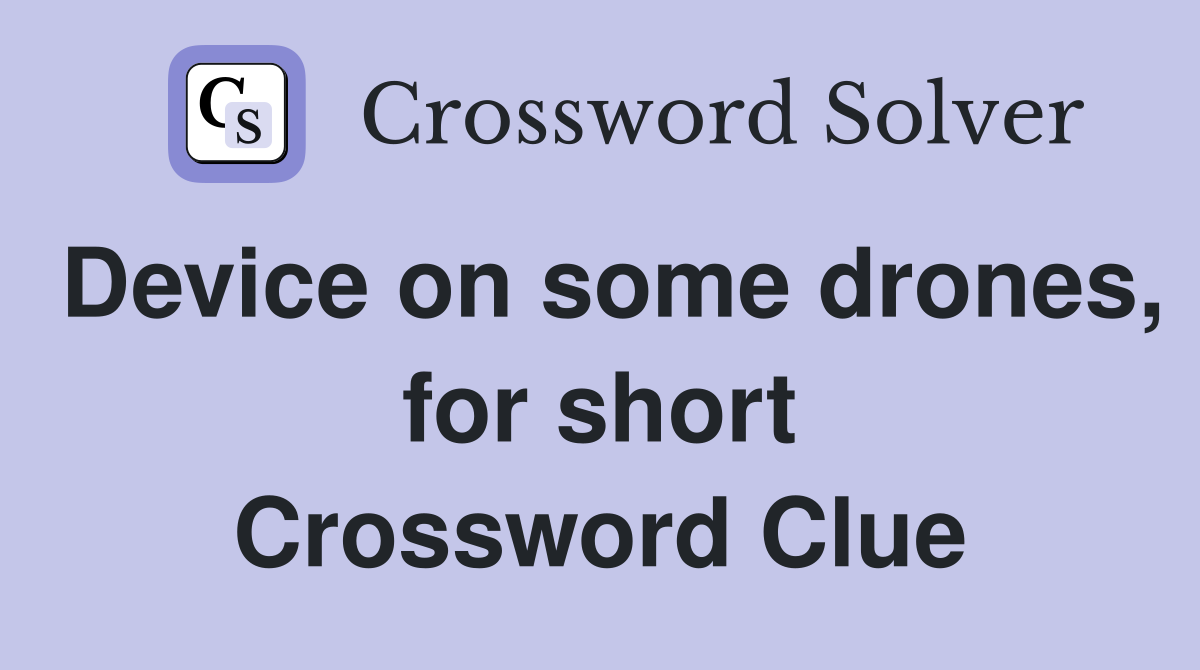 Device on some drones, for short Crossword Clue