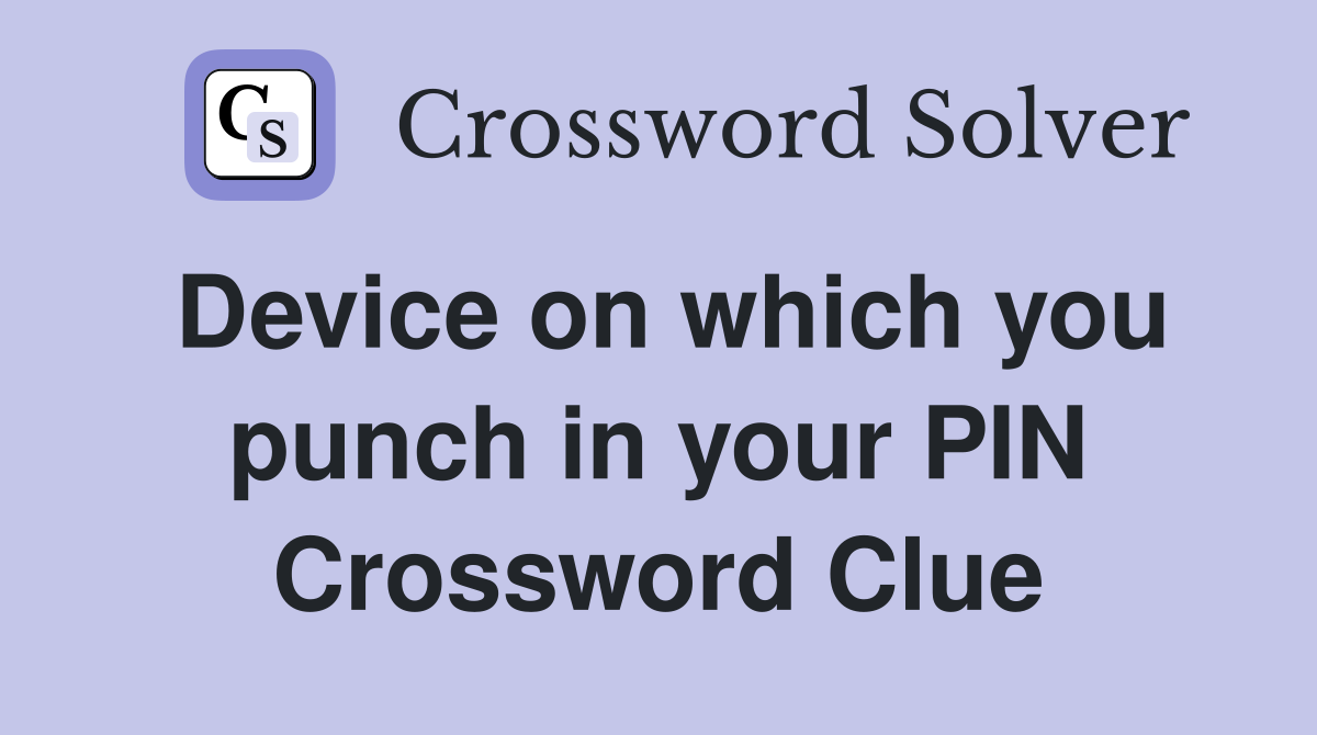Device on which you punch in your PIN Crossword Clue