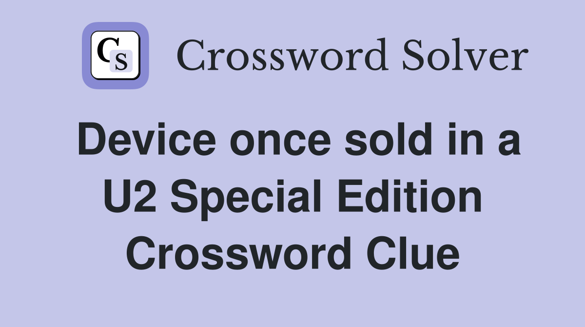 Device once sold in a U2 Special Edition Crossword Clue