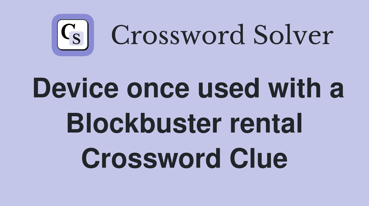 Device once used with a Blockbuster rental Crossword Clue