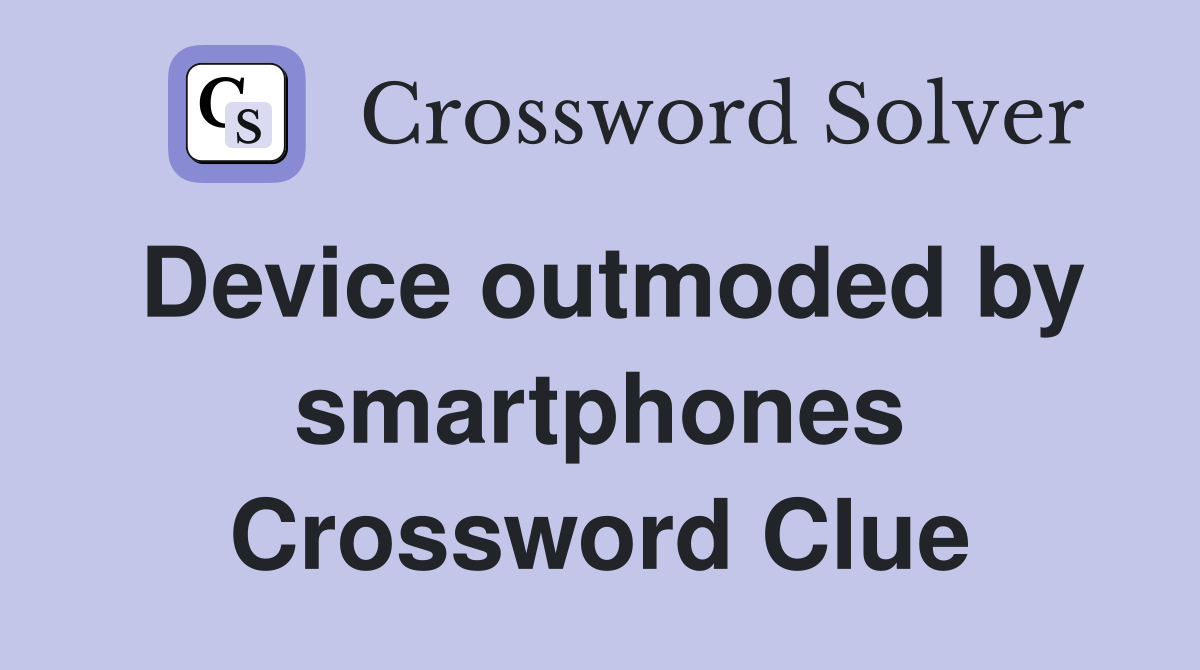 Device outmoded by smartphones Crossword Clue