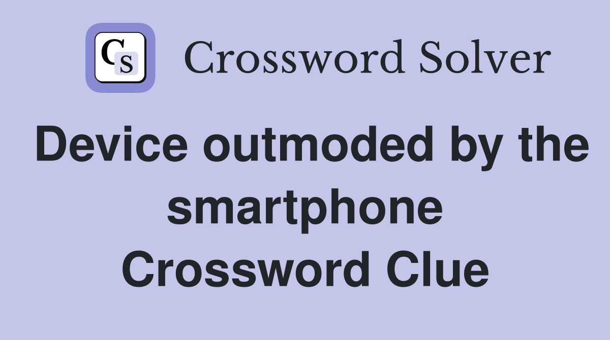 Device outmoded by the smartphone Crossword Clue