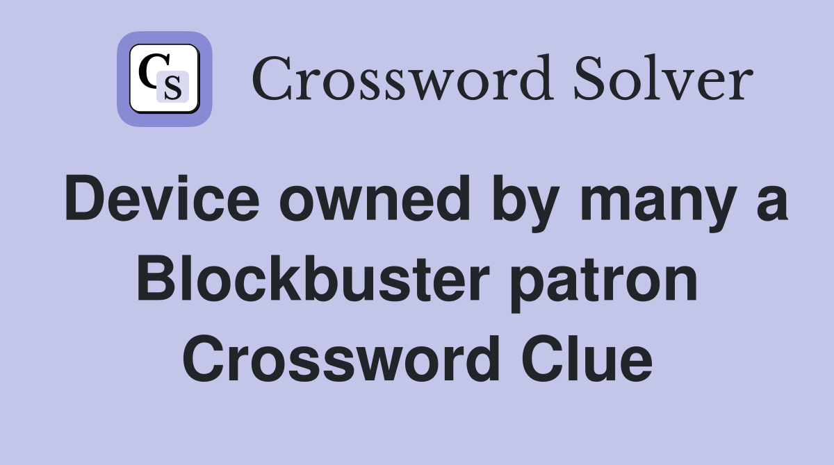 Device owned by many a Blockbuster patron Crossword Clue