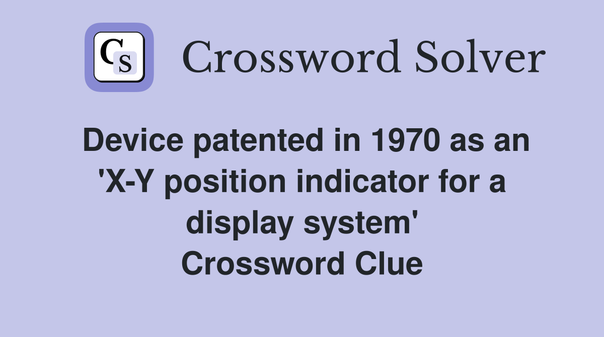 Device patented in 1970 as an 'X-Y position indicator for a display system' Crossword Clue