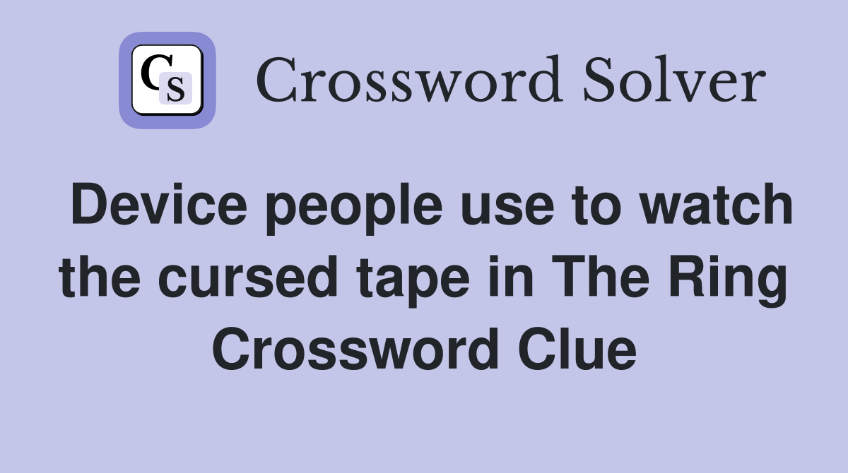 Device people use to watch the cursed tape in The Ring Crossword Clue