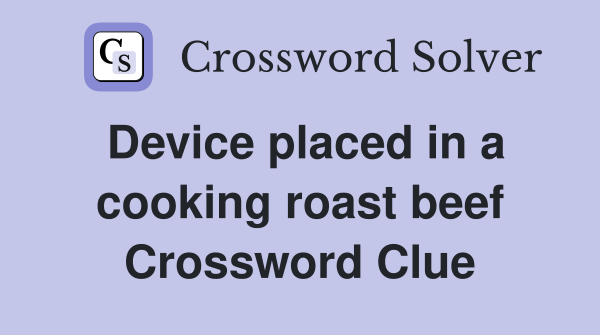 Device placed in a cooking roast beef Crossword Clue