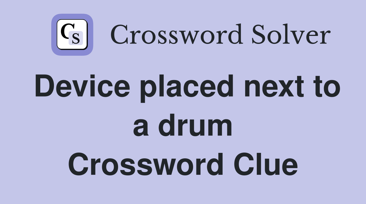 Device placed next to a drum Crossword Clue
