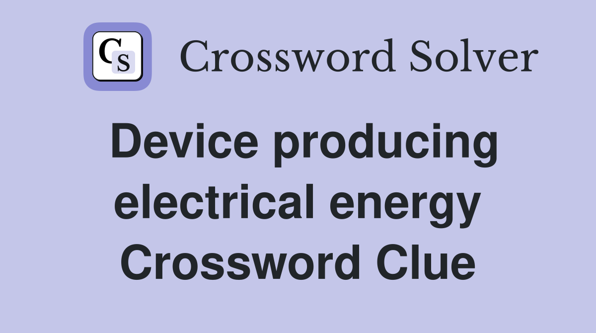 Device producing electrical energy Crossword Clue
