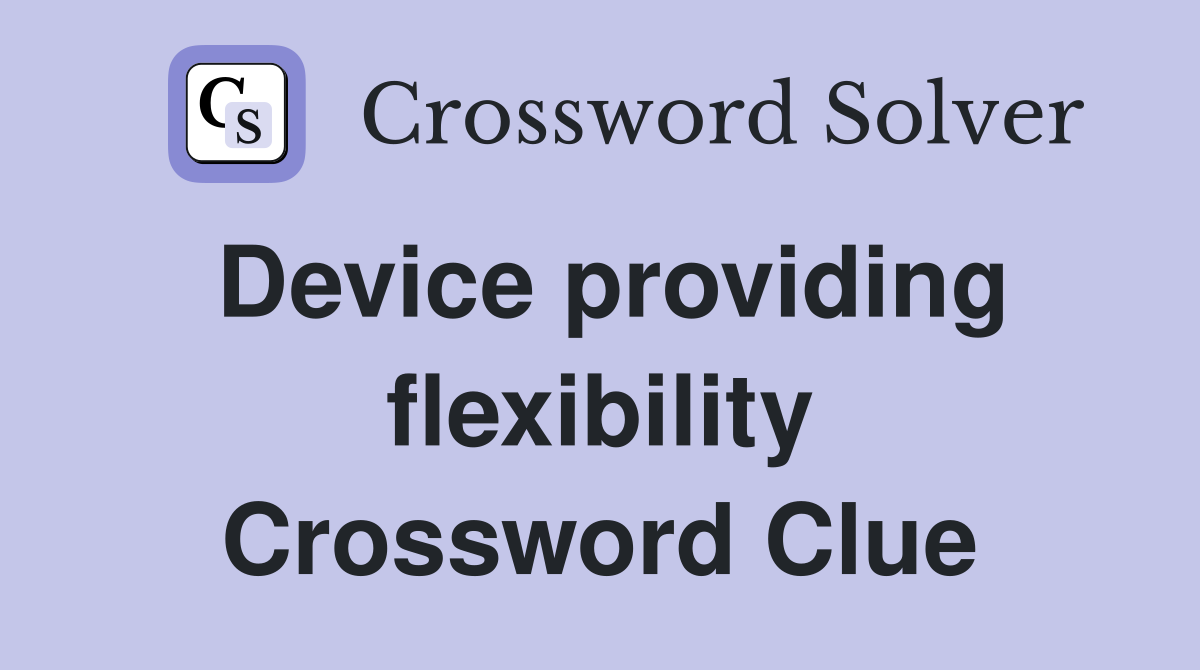 Device providing flexibility Crossword Clue
