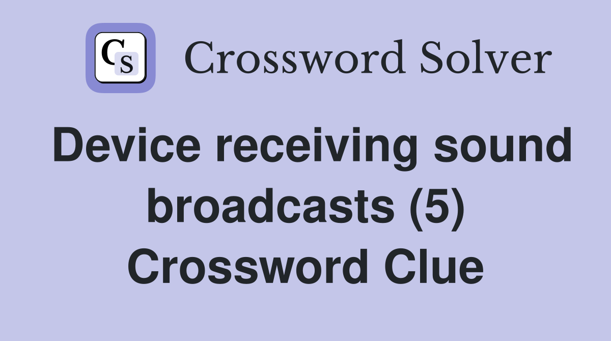 Device receiving sound broadcasts (5) Crossword Clue