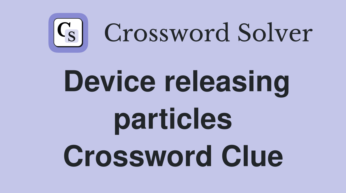 Device releasing particles Crossword Clue
