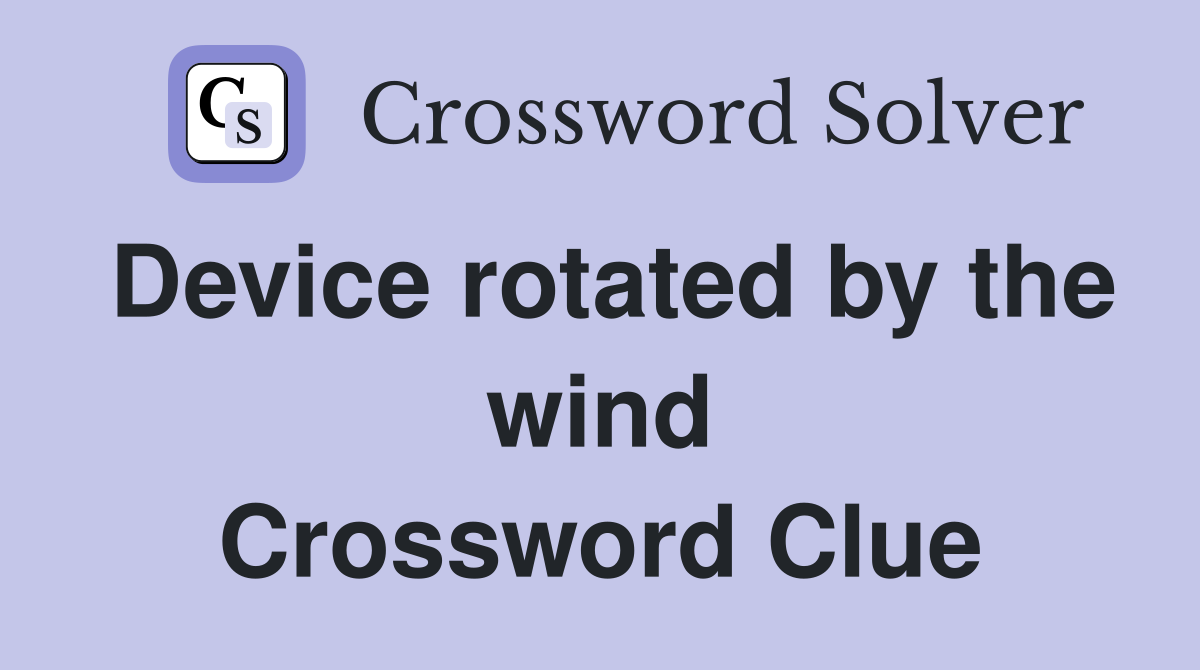 Device rotated by the wind Crossword Clue
