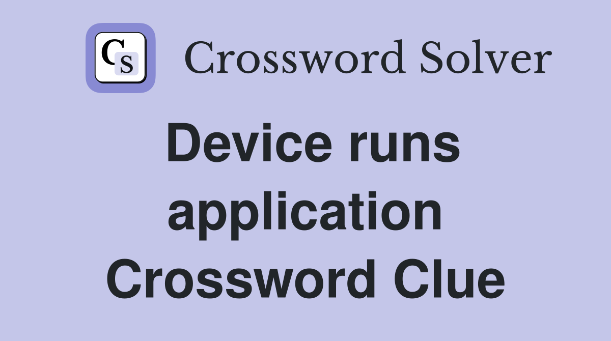 Device runs application Crossword Clue