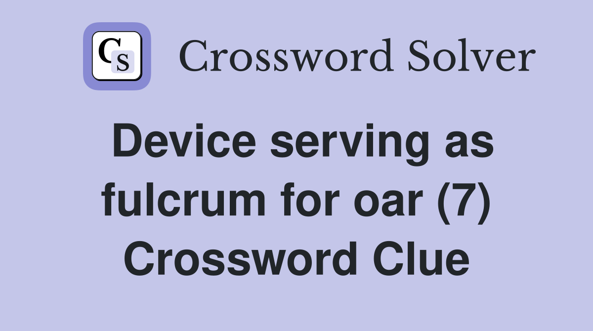Device serving as fulcrum for oar (7) Crossword Clue