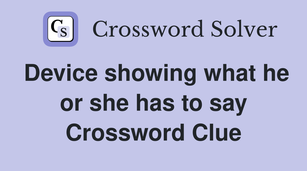 Device showing what he or she has to say Crossword Clue