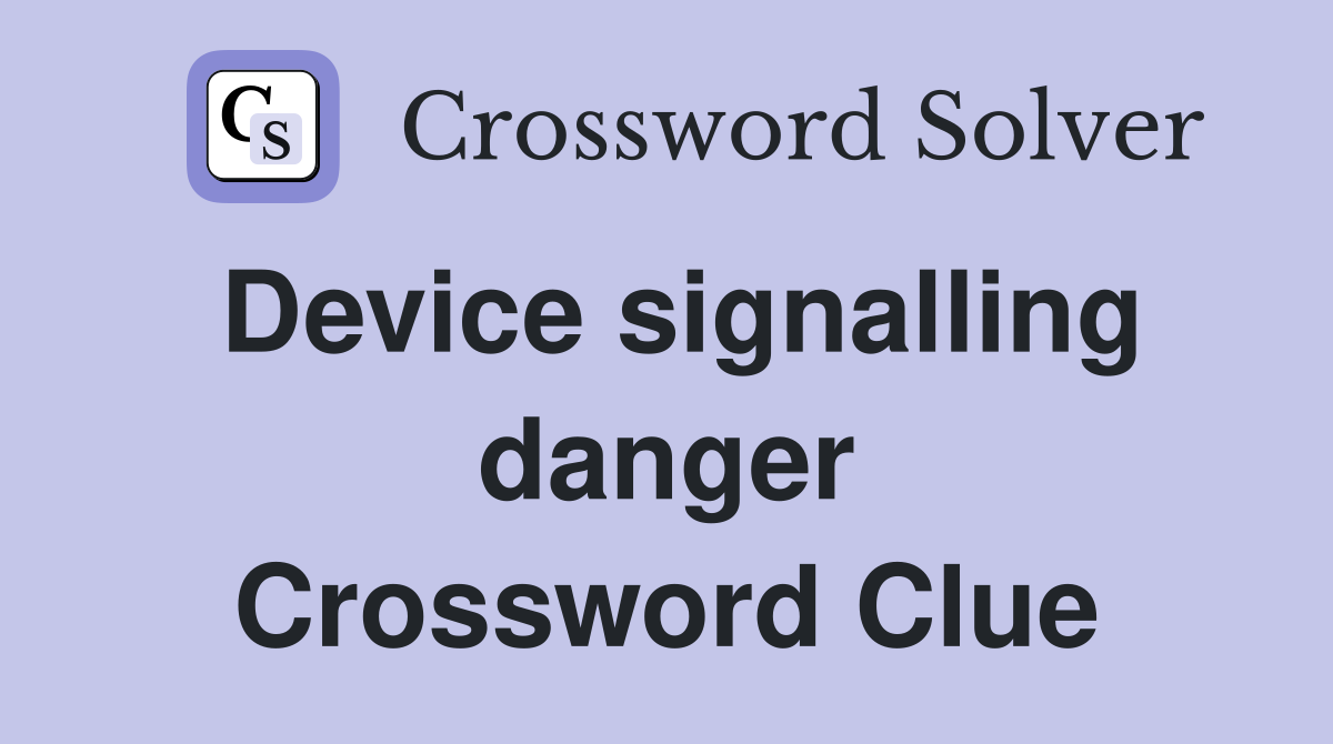 Device signalling danger Crossword Clue