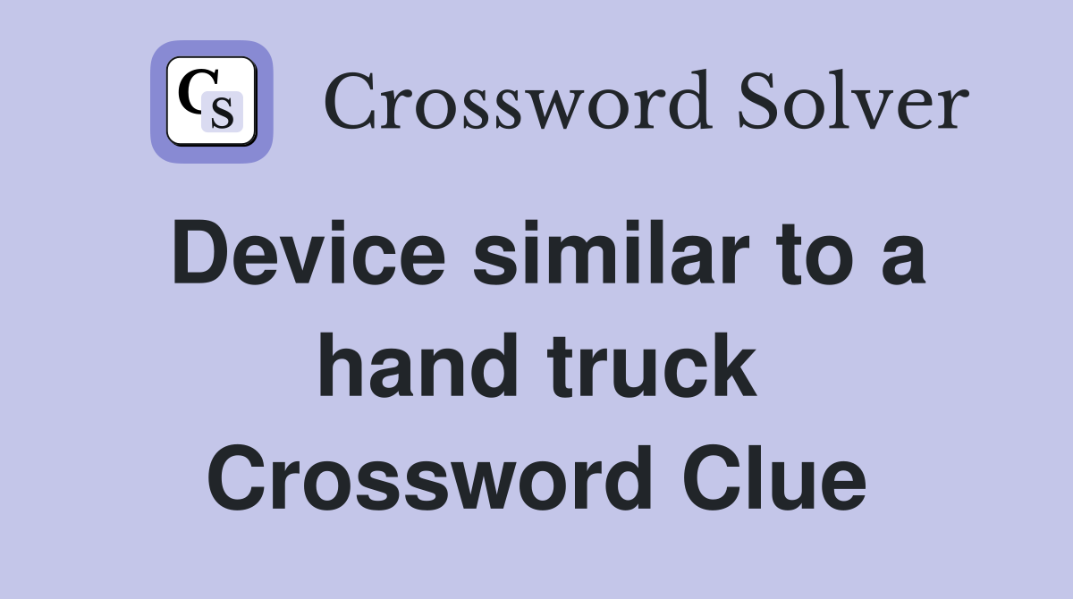 Device similar to a hand truck Crossword Clue