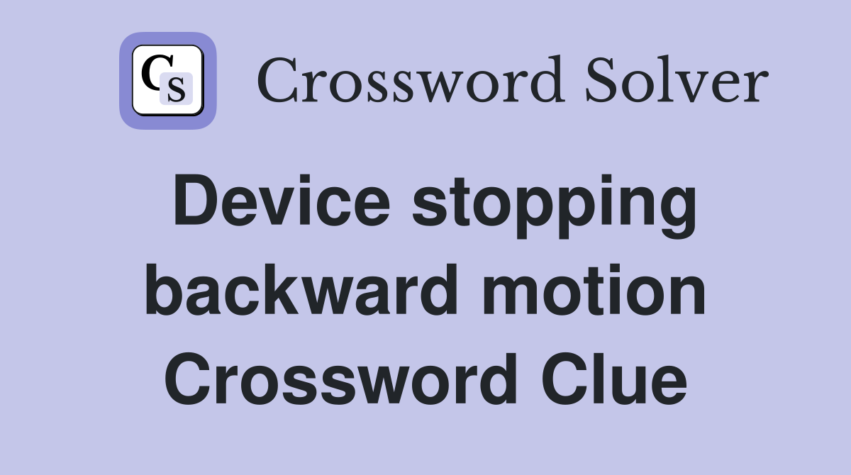 Device stopping backward motion Crossword Clue