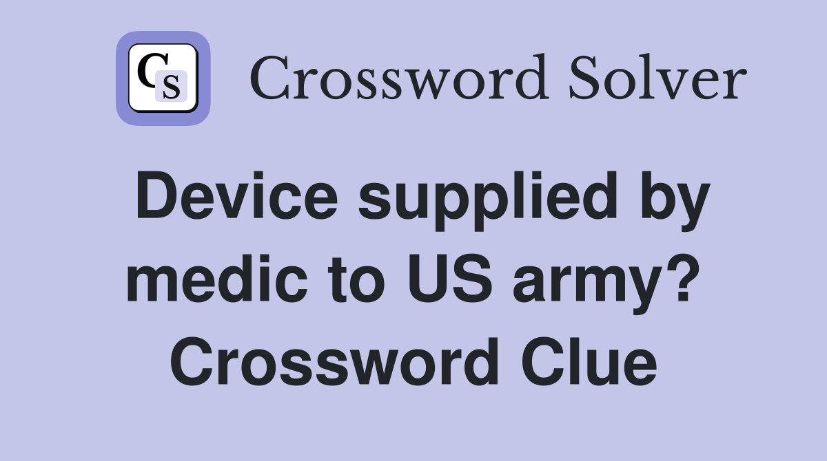 Device supplied by medic to US army? Crossword Clue