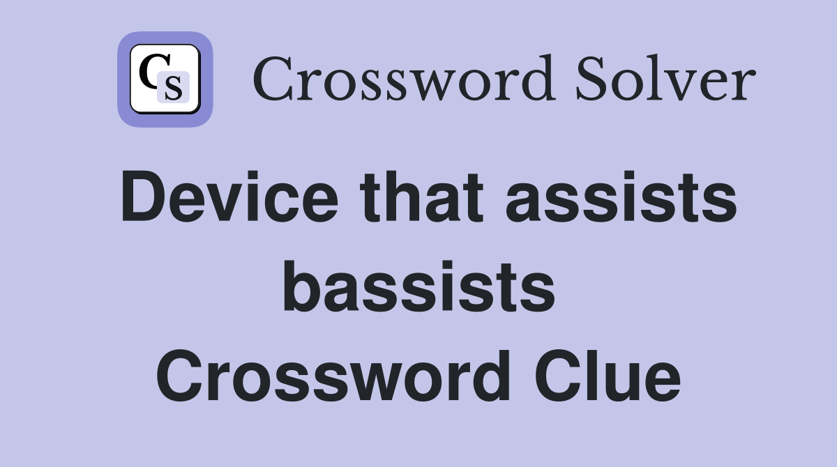 Device that assists bassists Crossword Clue