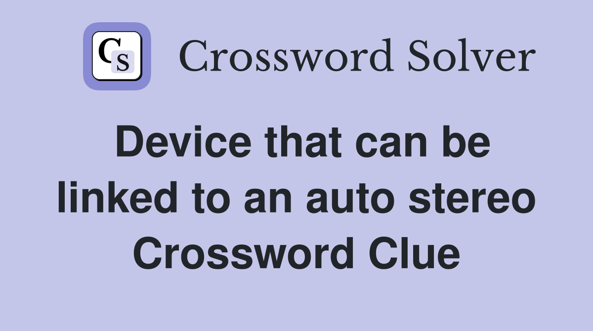 Device that can be linked to an auto stereo Crossword Clue