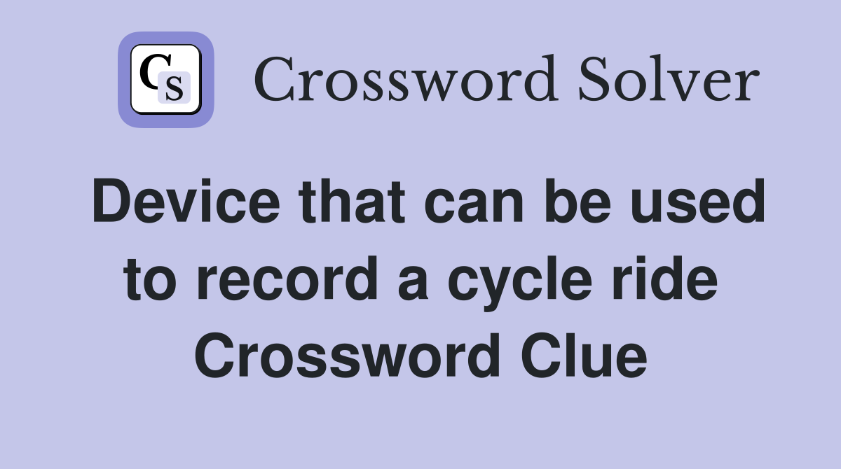 Device that can be used to record a cycle ride Crossword Clue
