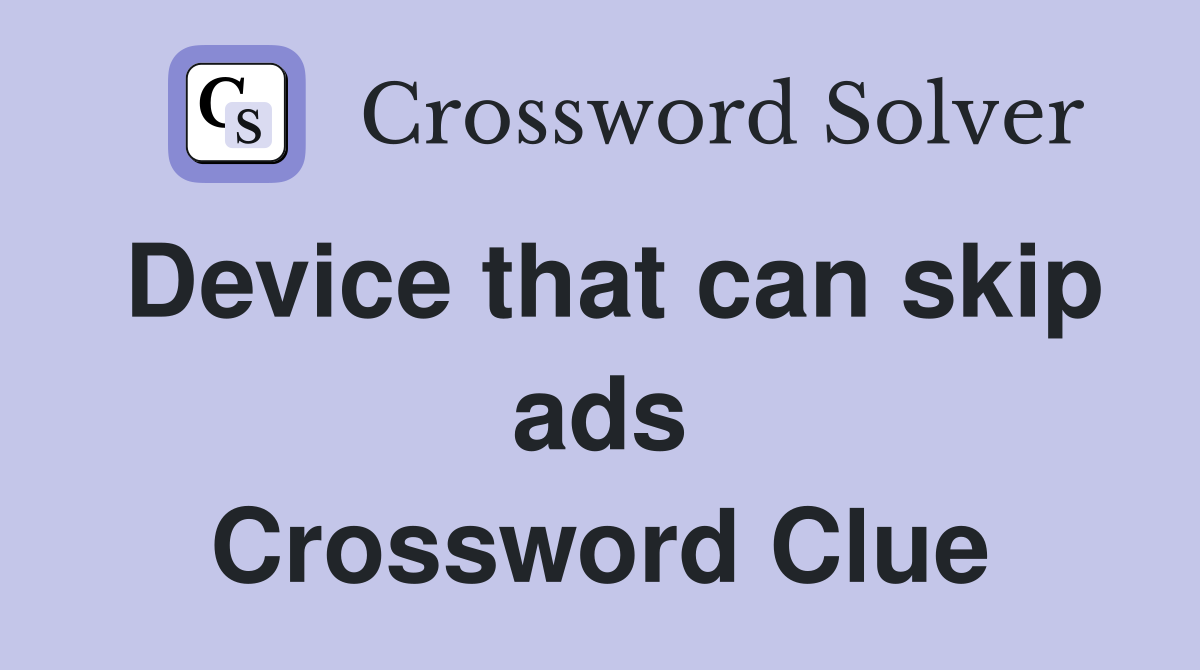 Device that can skip ads Crossword Clue