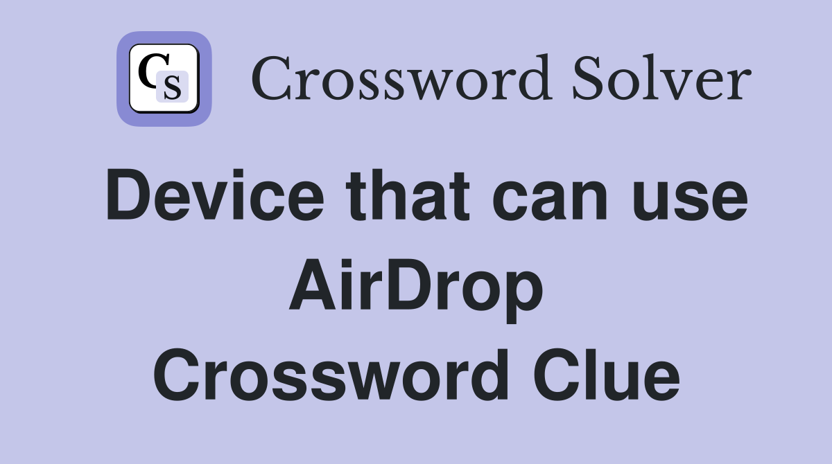 Device that can use AirDrop Crossword Clue