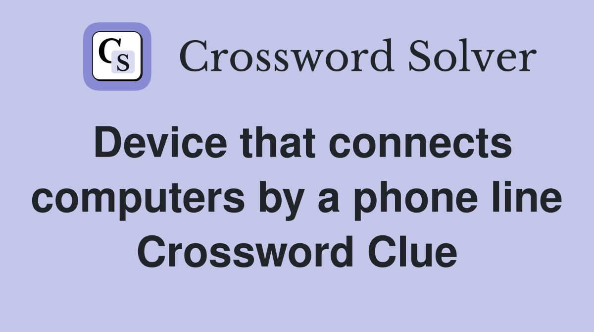 Device that connects computers by a phone line Crossword Clue