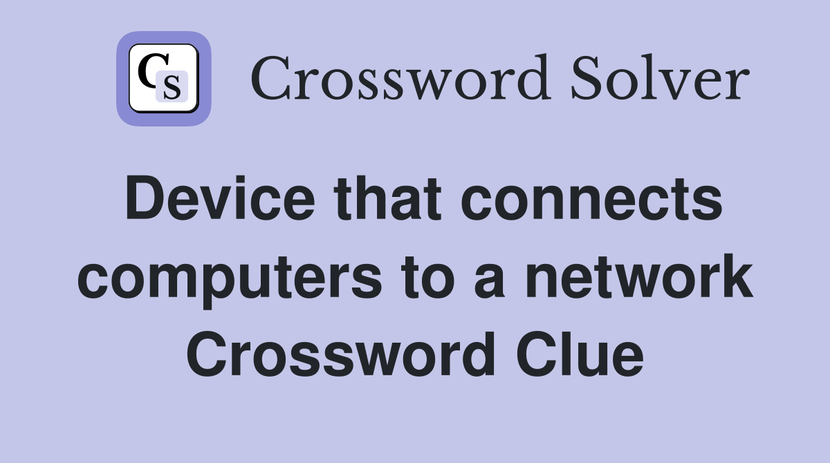 Device that connects computers to a network Crossword Clue