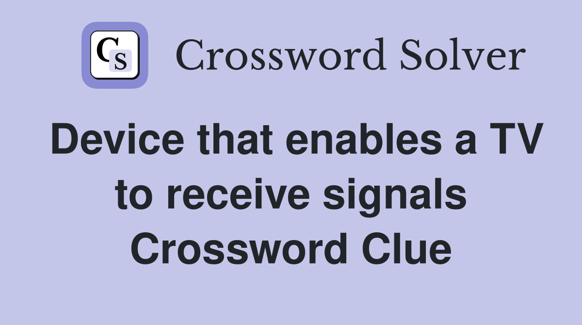 Device that enables a TV to receive signals Crossword Clue