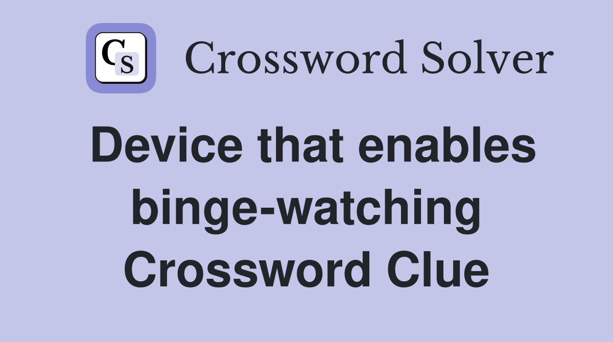 Device that enables binge-watching Crossword Clue