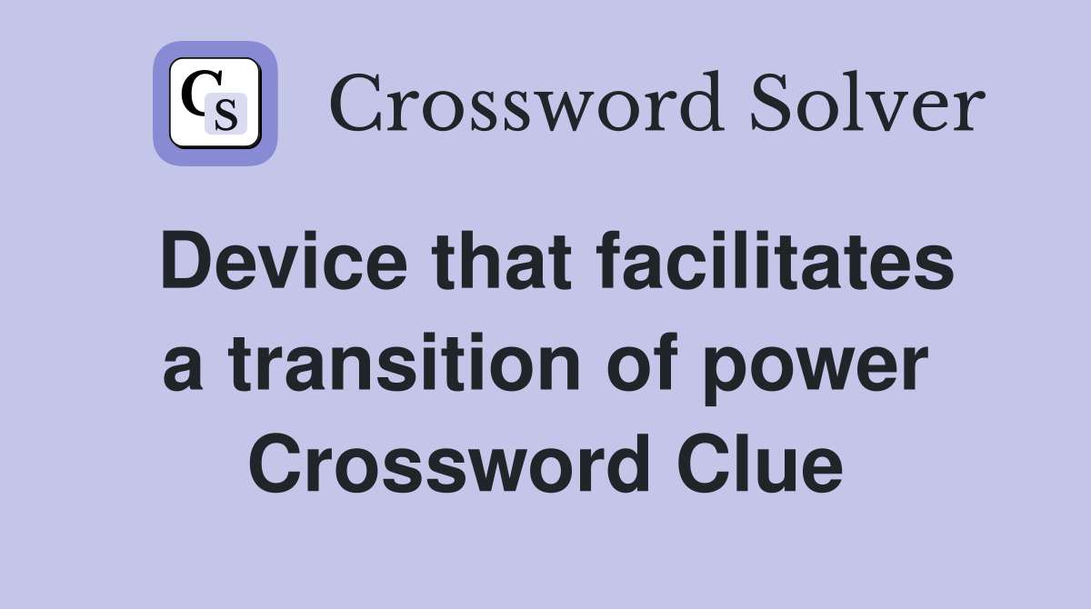 Device that facilitates a transition of power Crossword Clue