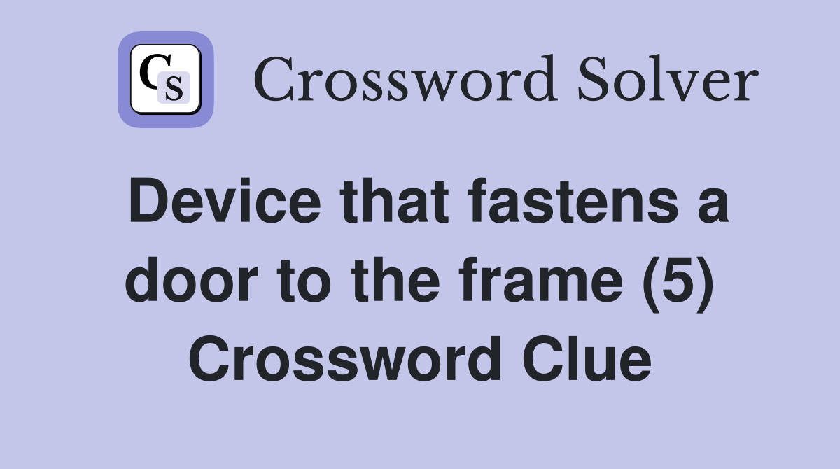 Device that fastens a door to the frame (5) Crossword Clue
