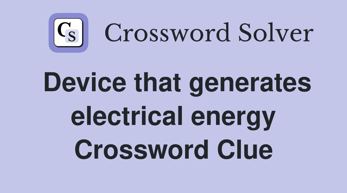 Device that generates electrical energy Crossword Clue