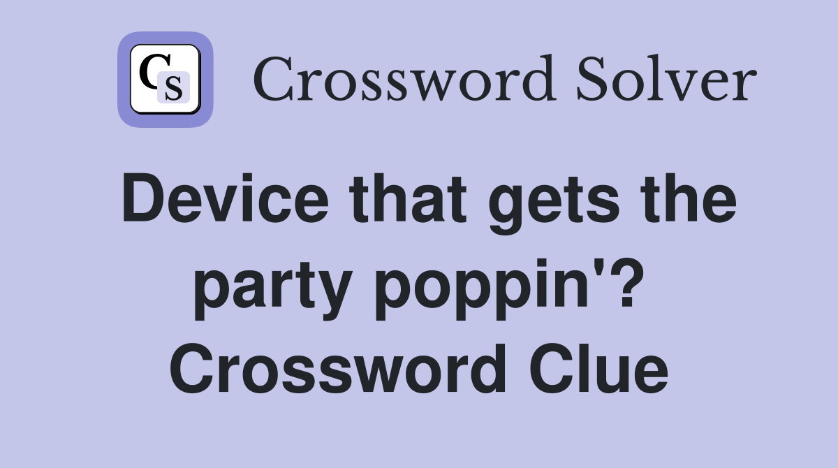 Device that gets the party poppin'? Crossword Clue