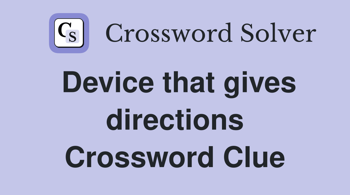 Device that gives directions Crossword Clue